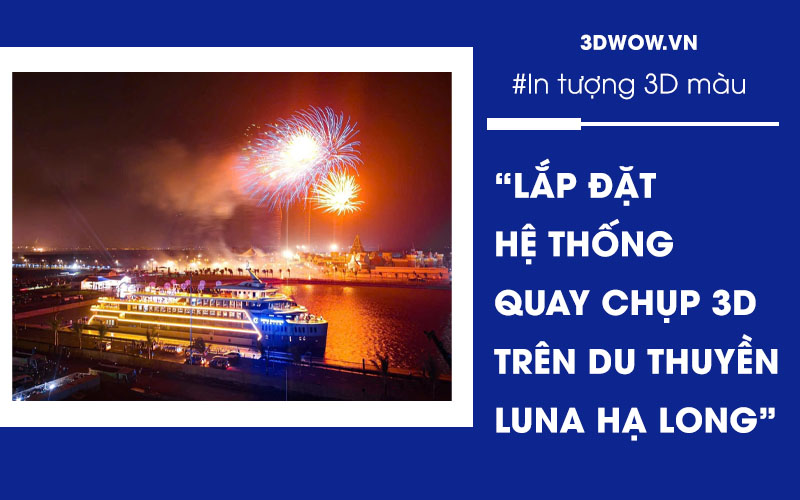 Lắp đặt hệ thống quay chụp 3D và 360 3DWOW trên du thuyền Luna