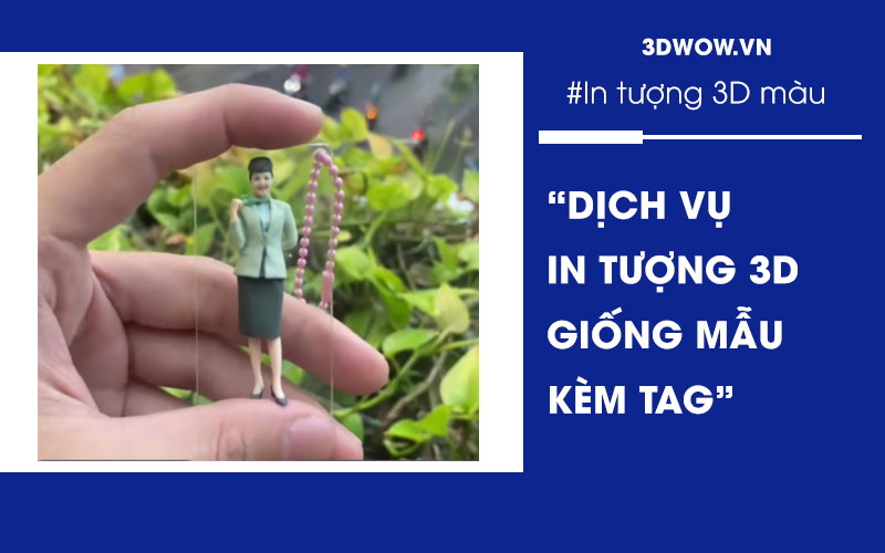 Nhận in tượng 3D màu giống mẫu từ ảnh kèm gắn tag theo yêu cầu